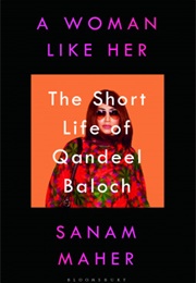 A Woman Like Her: The Short Life of Qandeel Baloch (Sanam Maher)
