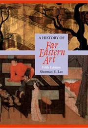 A History of Far Eastern Art (Sherman E. Lee)