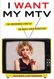 I Want My MTV: The Uncensored Story of the Music Video Revolution (Craig Marks)