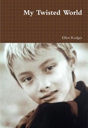 My Twisted World (Elliot Rodger)