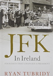 JFK in Ireland: Four Days That Changed a President (Ryan Tubridy)