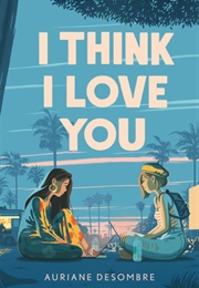 I Think I Love You (Aurianne Desombre)