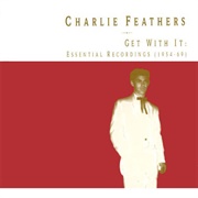 Charlie Feathers - Get With It: Essential Recordings