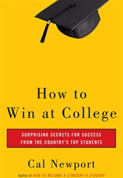 How to Win at College: Simple Rules for Success From Star Students (Cal Newport)