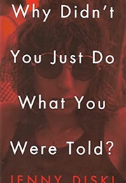 Why Didn't You Just Do What You Were Told? (Jenny Diski)