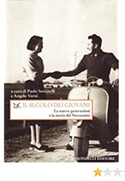 Il Secolo Dei Giovani. Le Nuove Generazioni E La Storia Del Novecento (Paolo Sorcinelli)