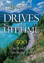 Drives of a Lifetime: 500 of the World's Most Spectacular Trips (Keith Bellows)