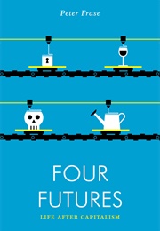 Four Futures: Life After Capitalism (Peter Frase)