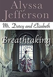Mr. Darcy & Elizabeth: Breathtaking (Alyssa Jefferson)
