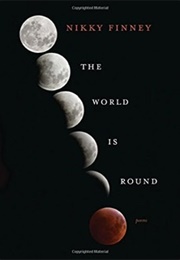 The World Is Round: Poems (Nikky Finney)