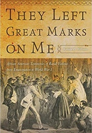 They Left Great Marks on Me: African American Testimonies of Racial Violence From Emancipation to (Kidada E. Williams)