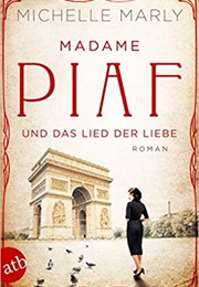 Madame Piaf Und Das Lied Der Liebe (Michelle Marly)