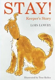 Stay!: Keeper's Story (Lois Lowry)