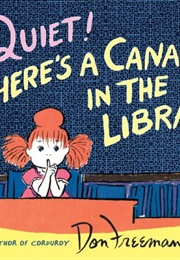 Quiet! There&#39;s a Canary in the Library (Don Freeman)