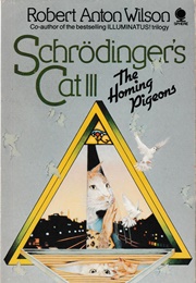 Schrödinger's Cat III: The Homing Pigeons (Robert Anton Wilson)