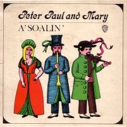 A Soalin (Hey, Ho,  Nobody Home) - Peter, Paul and Mary