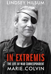 In Extremis: The Life of War Correspondent Marie Colvin (Lindsey Hilsum)