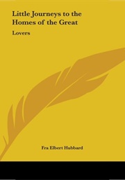Little Journeys to the Homes of the Great Lovers (Elbert Hubbard)
