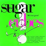 Life&#39;s Too Good (The Sugarcubes, 1988)