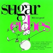 Life's Too Good (The Sugarcubes, 1988)