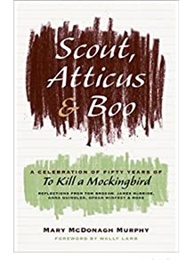 Scout, Atticus, and Boo: A Celebration of Fifty Years of "To Kill a Mockingbird" (Mary Mcdonagh Murphy)