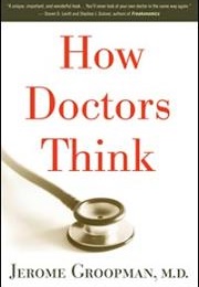 How Doctors Think (Jerome Groopman)