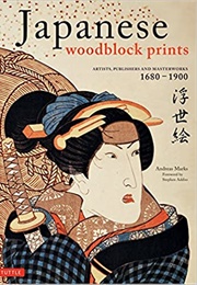 Japanese Woodblock Prints: Artists, Publishers, and Masterworks: 1680 - 1900 (Andreas Marks)