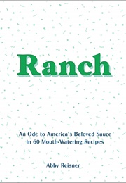 Ranch: An Ode to America&#39;s Beloved Sauce (Abby Reisner)