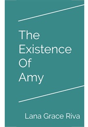 The Existence of Amy (Lana Grace Riva)