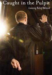 Caught in the Pulpit: Leaving Belief Behind (Daniel C. Dennett, Linda Lascola, Richard Dawkins)