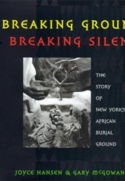 Breaking Ground, Breaking Silence: The Story of New York's African Burial Ground (Joyce Hansen)