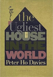The Ugliest House in the World (Peter Ho Davies)