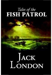 Tales of the Fish Patrol (Jack London)