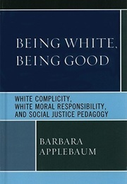 Being White, Being Good (Barbara Applebaum)