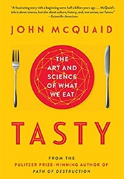 Tasty: The Art and Science of What We Eat (John McQuaid)