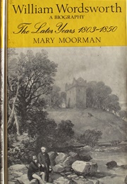 Willian Wordsworth: The Later Years 1803-1850 (Mary Moorman)