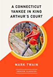 A Connecticut Yankee in King Arthur's Court (Mark Twain)