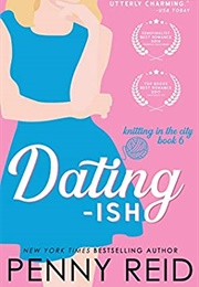 Dating-Ish (KITC6) (Penny Reid)