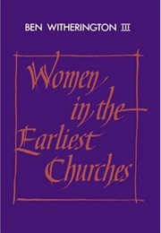 Women in the Earliest Churches (Ben Witherington III)