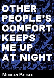 Other People's Comfort Keeps Me Up at Night (Morgan Parker)