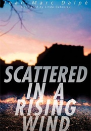 Scattered in a Rising Wind (Jean-Marc Dalpé)