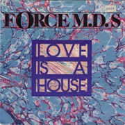 Love Is a House - Force M.D.'S