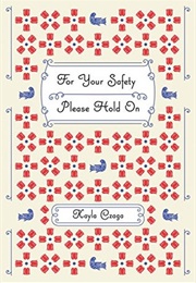 For Your Safety Please Hold on (Kayla Czaga)