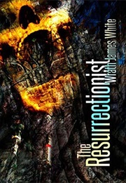 The Resurrectionist (Wrath James White)