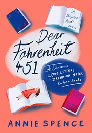 Dear Fahrenheit 451: Love and Heartbreak in the Stacks (Annie Spence)