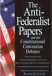 The Anti-Federalist Papers and the Constitutional Convention Debates (Ralph Ketcham)
