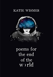 Poems for the End of the World (Katie Wismer)