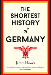 The Shortest History of Germany (2017) (James Hawes)