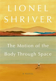 The Motion of the Body Through Space (Lionel Shriver)