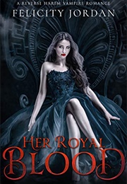 Her Royal Blood (Felicity Jordan)